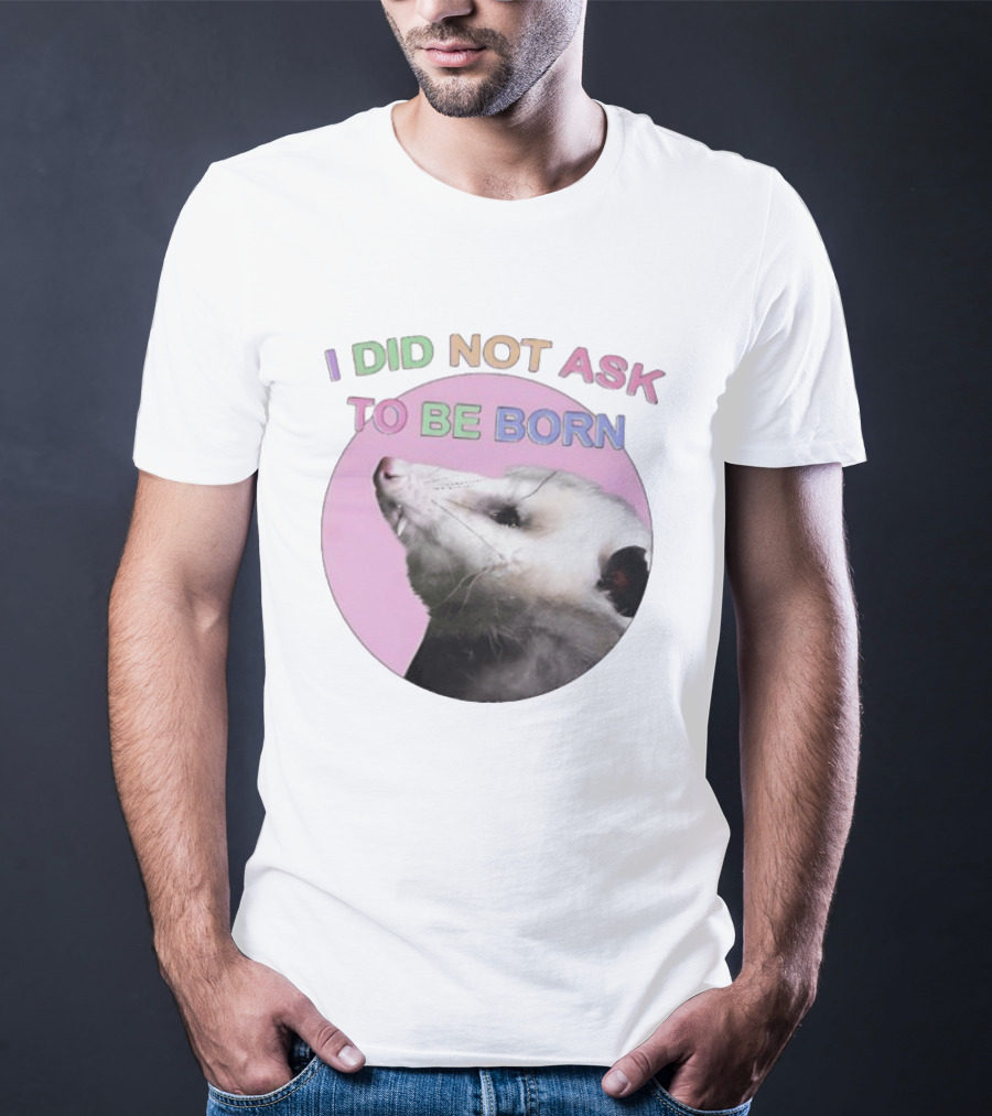 I DID NOT ASK TO BE BORN Opossum Retro Pastel Humor T-Shirt