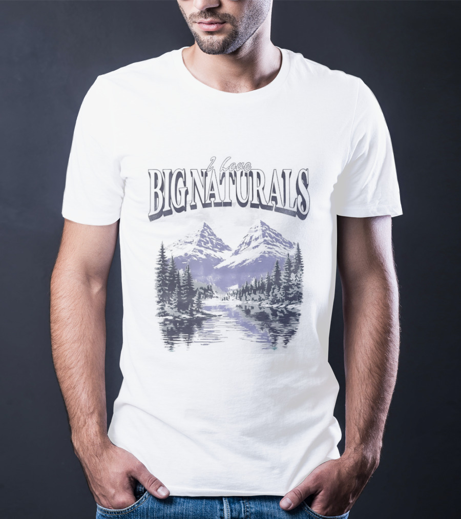 Big Naturals Mountain Scenery I Love Nature T-Shirt