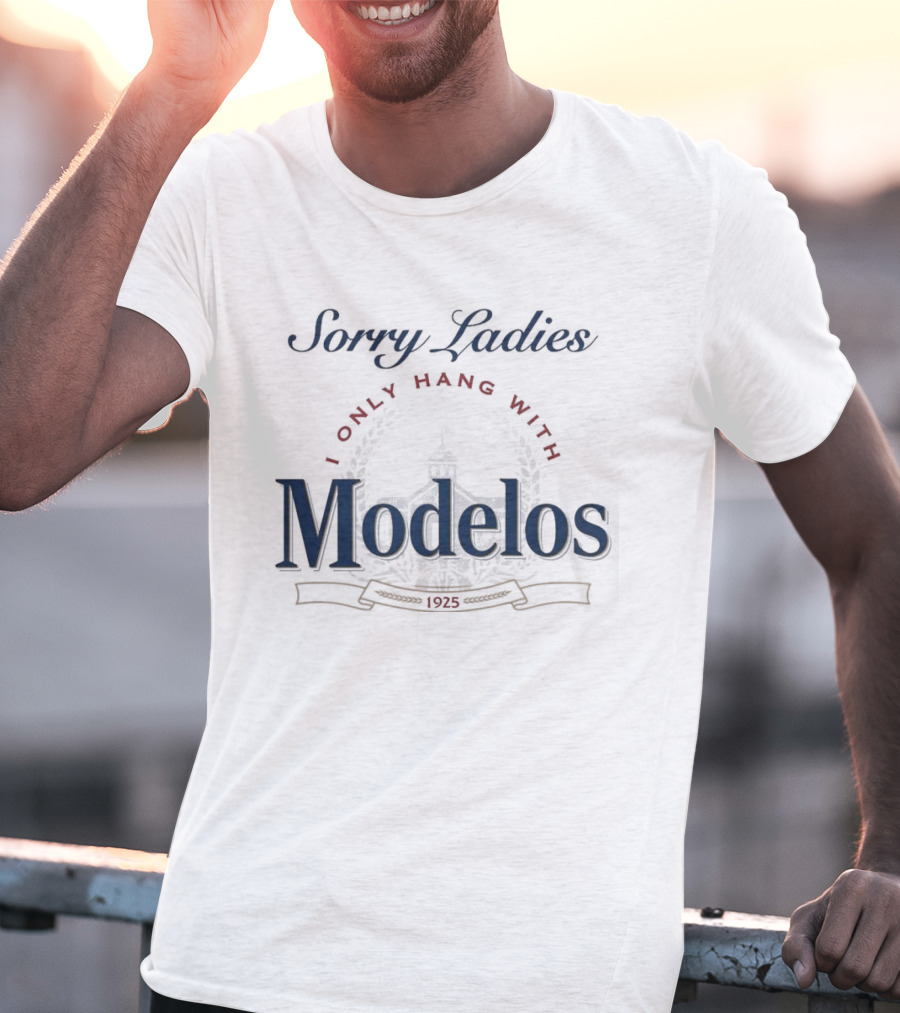 Sorry Ladies I Only Hang With Modelos Revised 1925 T-Shirt