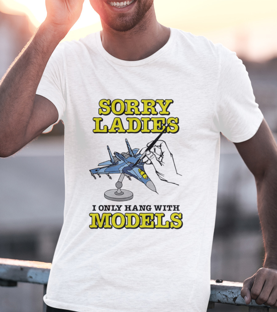 Sorry Ladies I Only Hang With Models Jet Airplane Model Builder T-Shirt