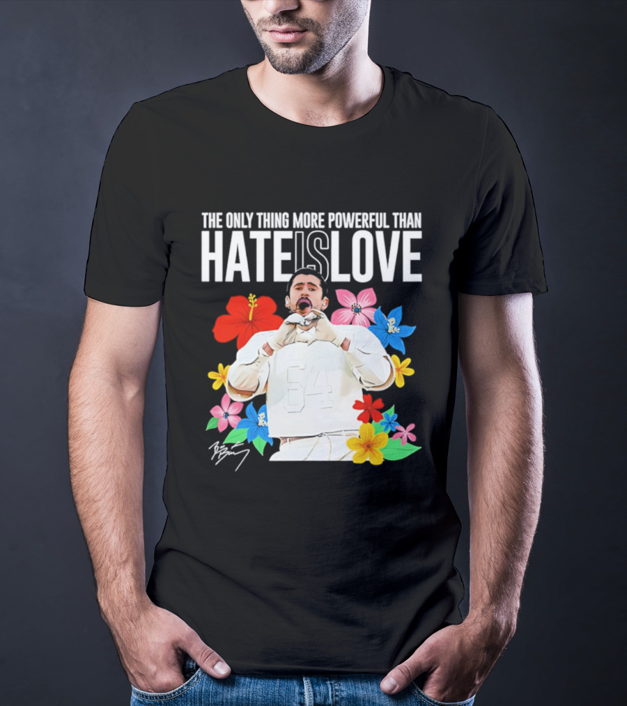 Bad Bunny The Only Thing More Powerful Than Hate Is Love Floral T-Shirt