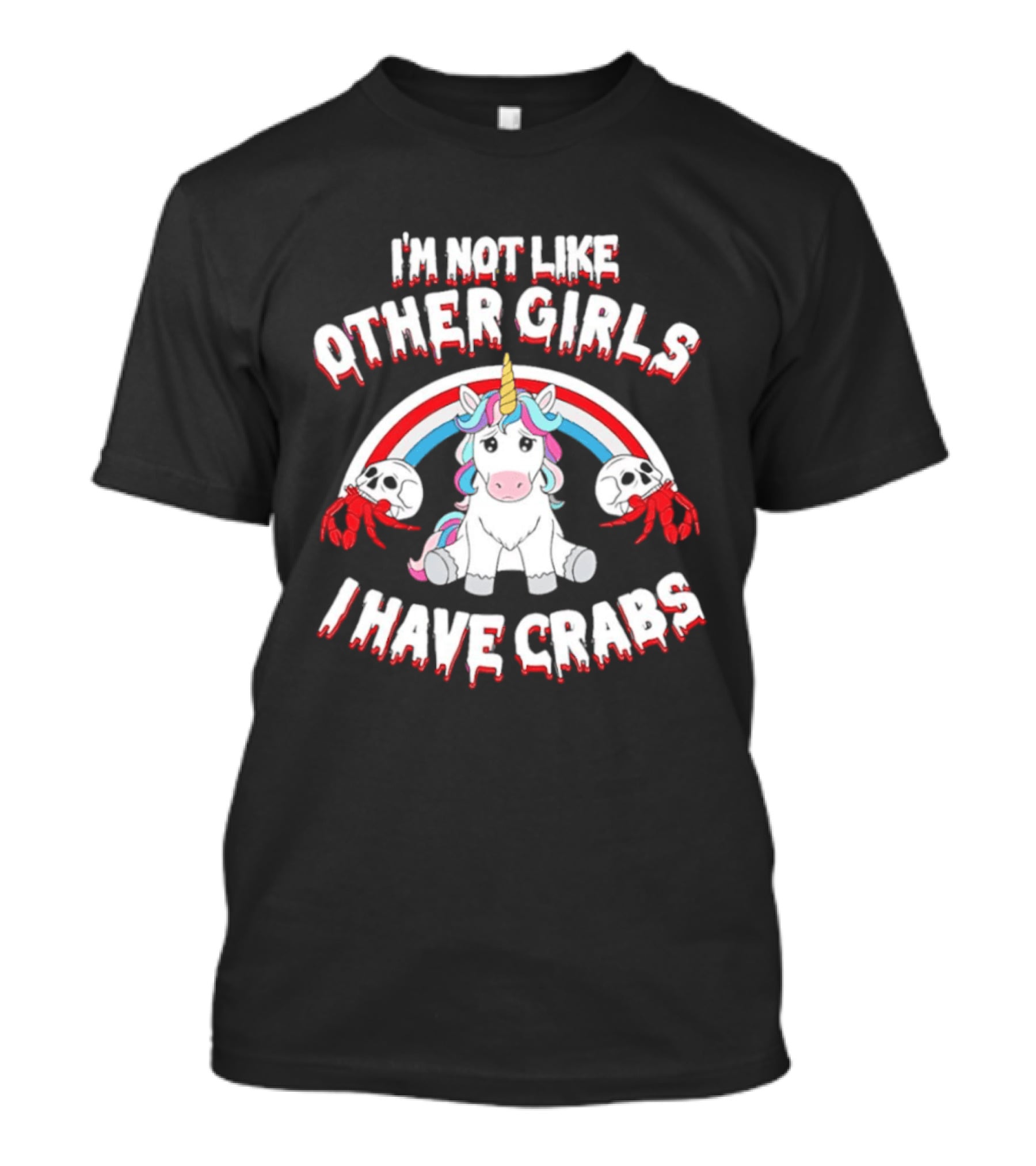 I'm Not Like Other Girls I Have Crabs Unicorn Rainbow T-Shirt