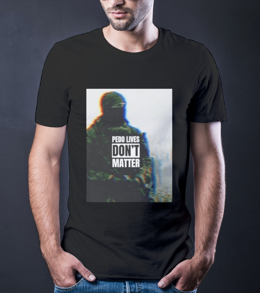 Pedo Lives Don’t Matter Soldier T-Shirt