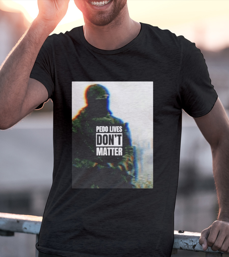 Pedo Lives Don’t Matter Soldier T-Shirt