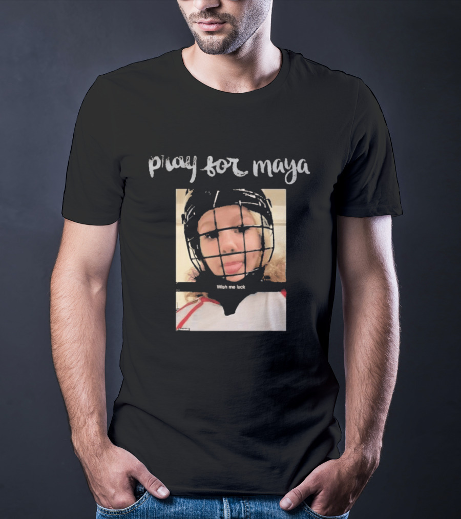 Pray For Maya Wish Me Luck Hockey Helmet Tumbler Ridge BC School Shooting T-Shirt