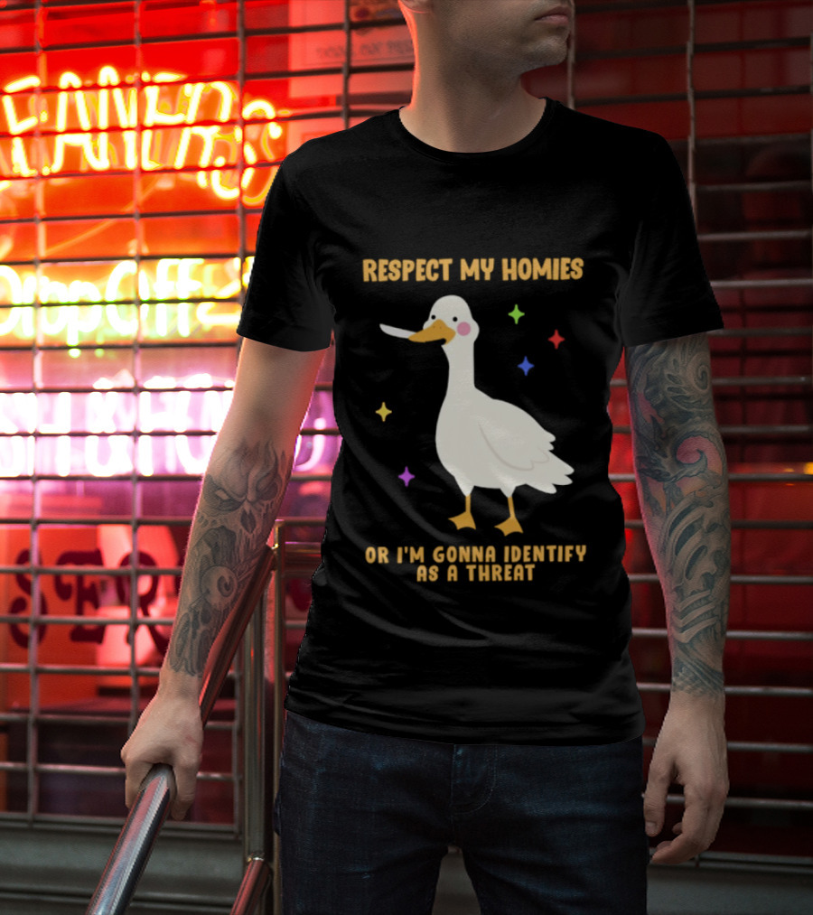 Respect My Homies Or I'm Gonna Identify As A Threat Goose T-Shirt