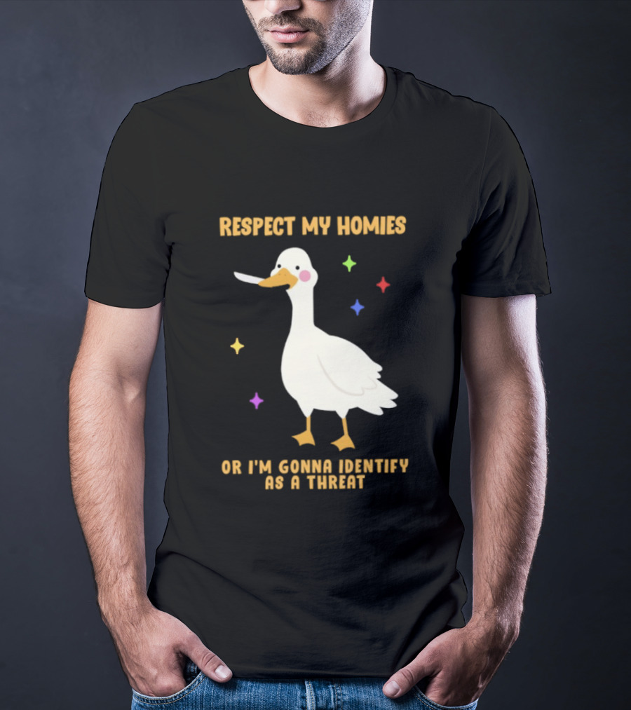 Respect My Homies Or I'm Gonna Identify As A Threat Goose T-Shirt