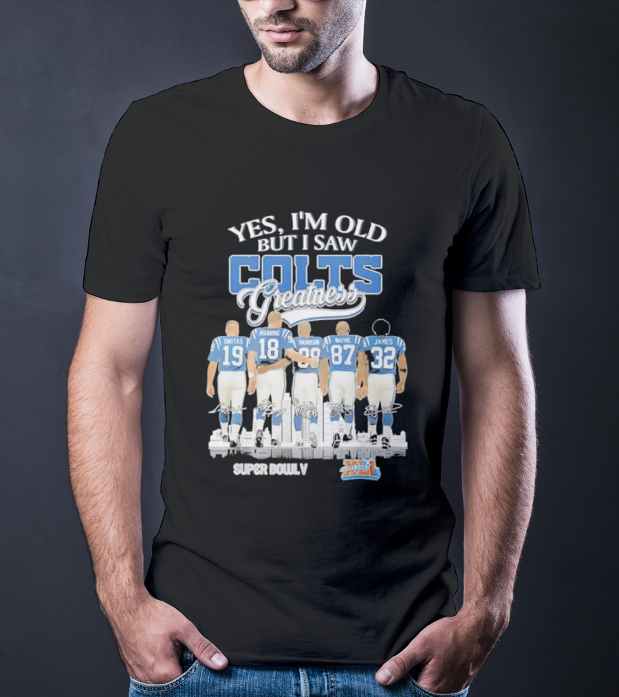 Yes I'm Old But I Saw Colts Greatness Unitas Manning Harrison Wayne James Season T-Shirt