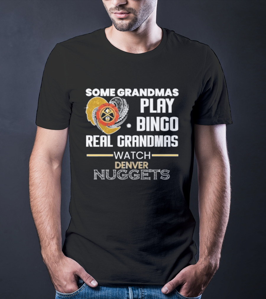 Some Grandmas Play Bingo Real Grandmas Denver Nuggets T-Shirt