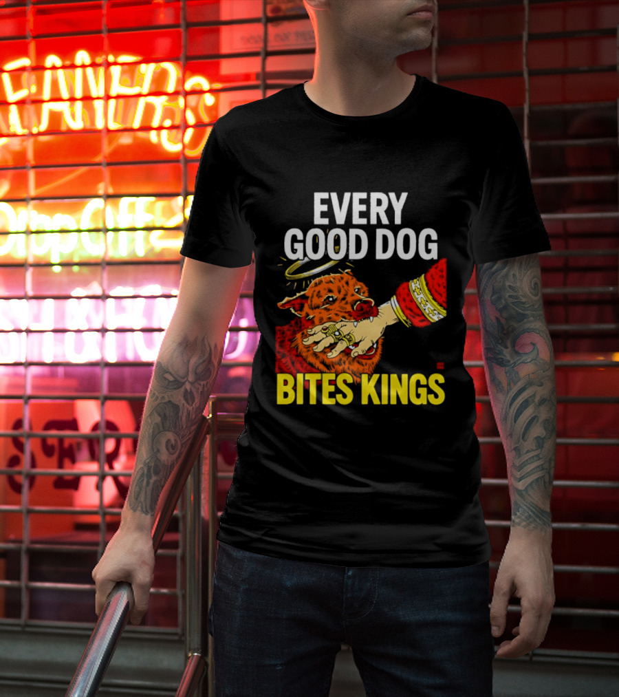 Every Good Dog Bites Kings Boss Dog Biting King Hand T-Shirt