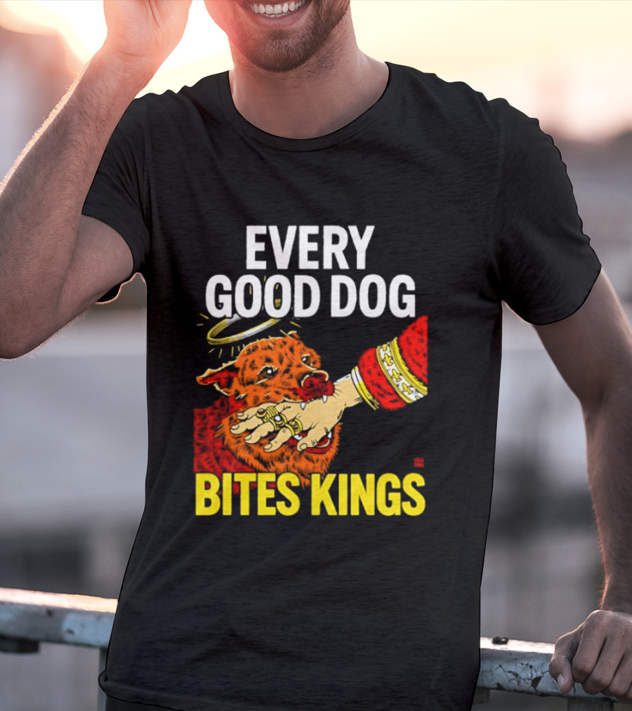 Every Good Dog Bites Kings Boss Dog Biting King Hand T-Shirt