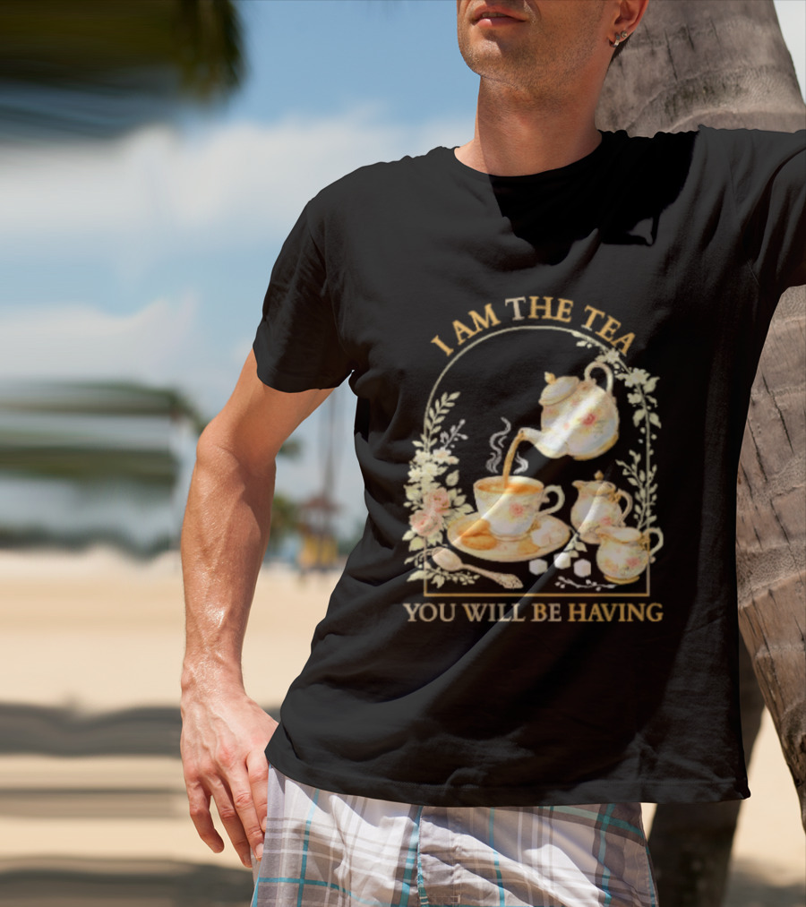 I Am The Tea You Will Be Having Floral Teapot And Teacup T-Shirt