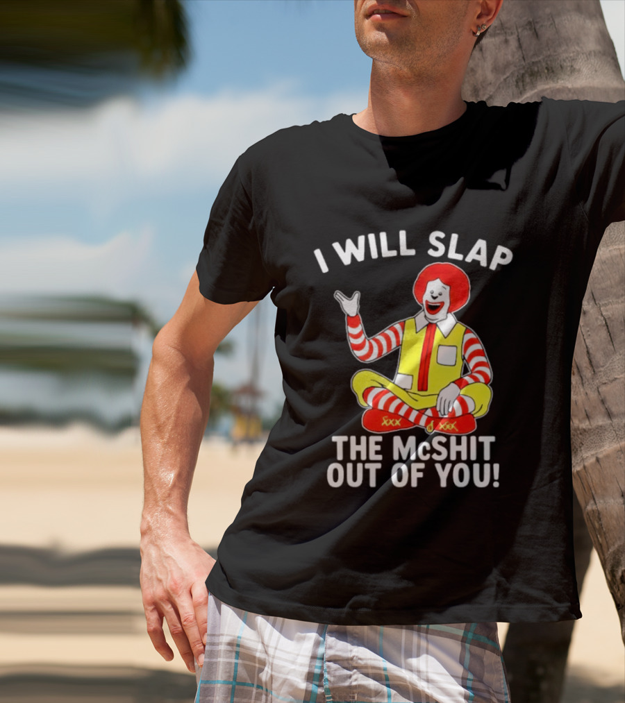 I Will Slap The McShit Out Of You Clown Character Sitting T-Shirt