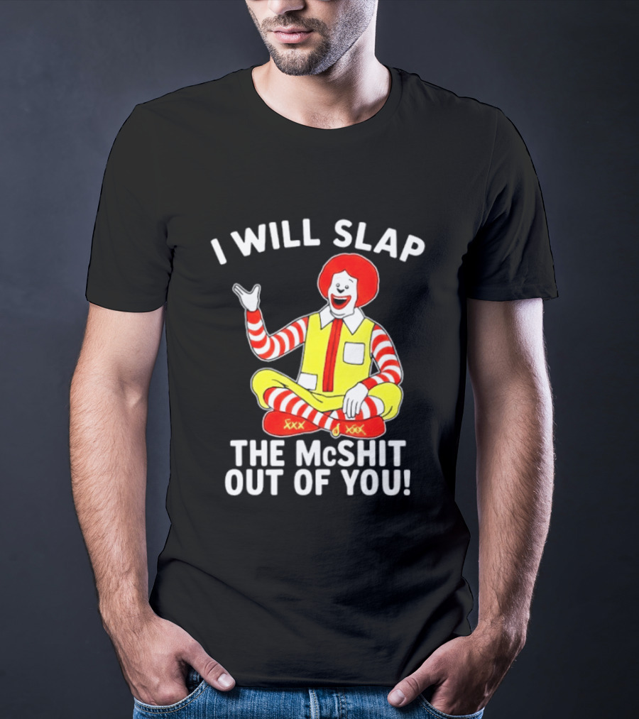 I Will Slap The McShit Out Of You Clown Character Sitting T-Shirt