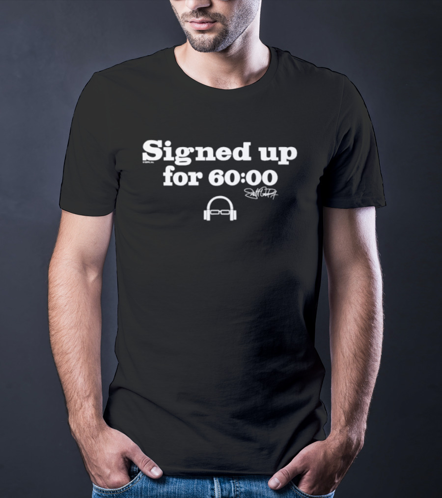 Signed Up For 60:00 Scott Van Pelt Signature Headphones T-Shirt