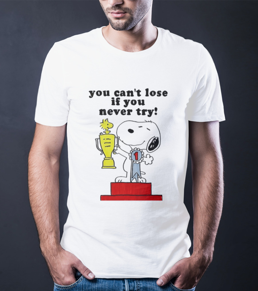 Snoopy Woodstock Trophy Winner You Can't Lose If You Never Try T-Shirt
