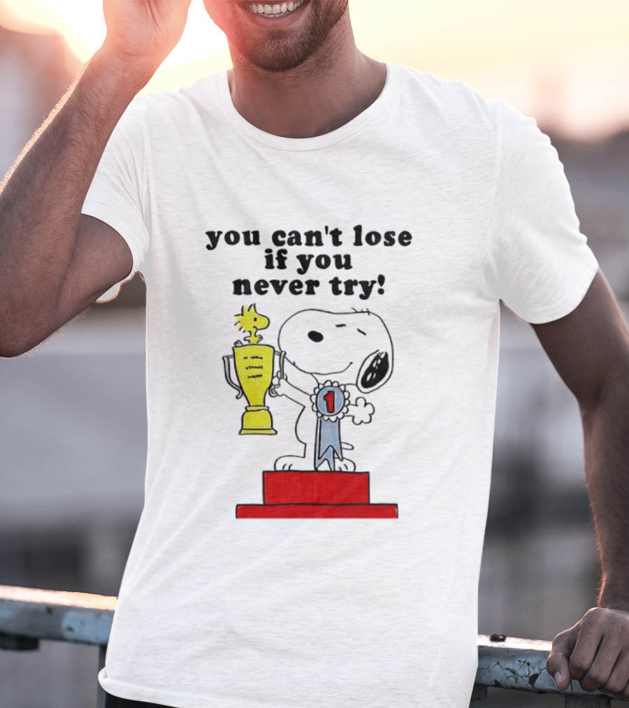 Snoopy Woodstock Trophy Winner You Can't Lose If You Never Try T-Shirt
