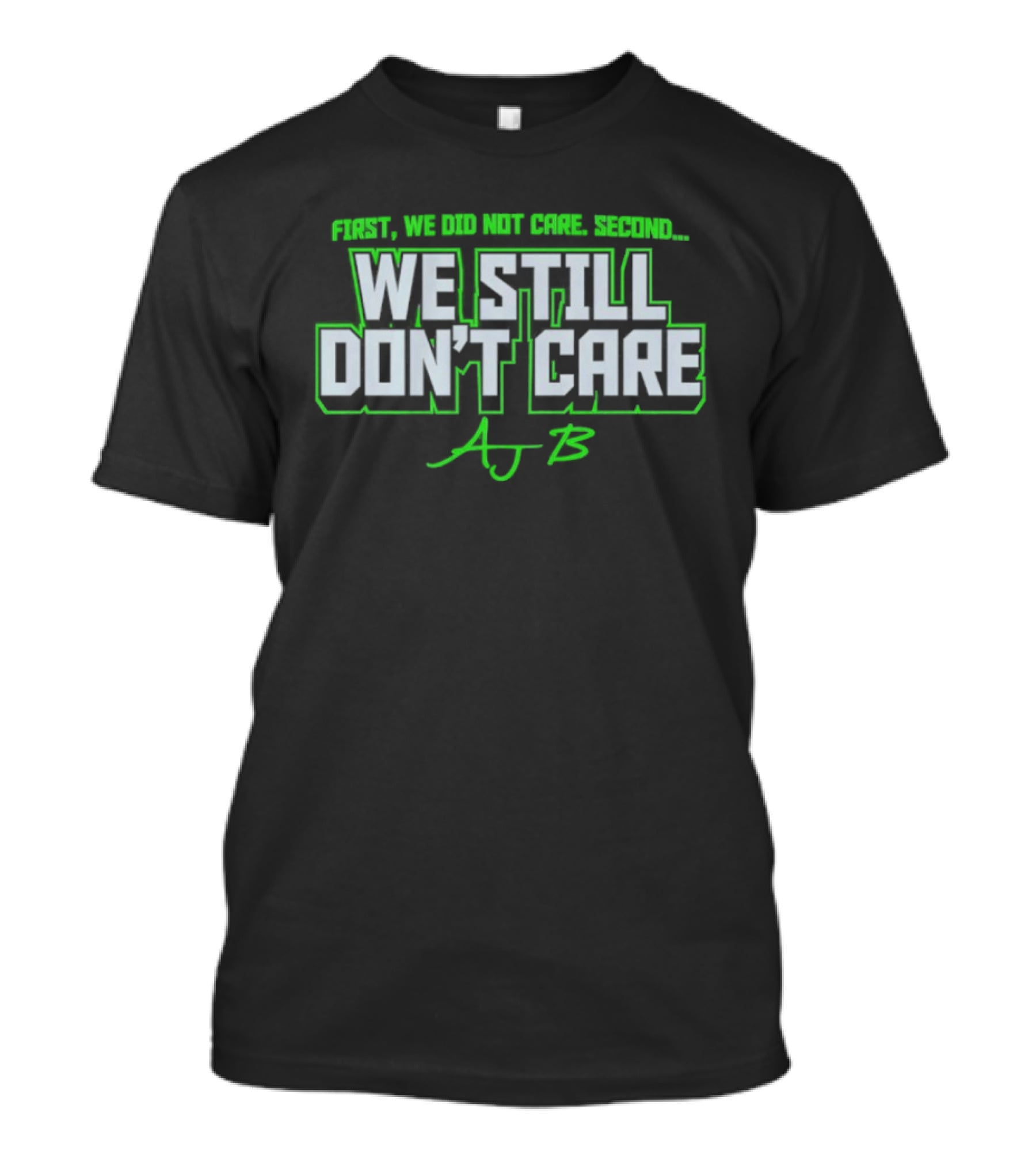 First We Did Not Care AJ B We Still Don't Care T-Shirt