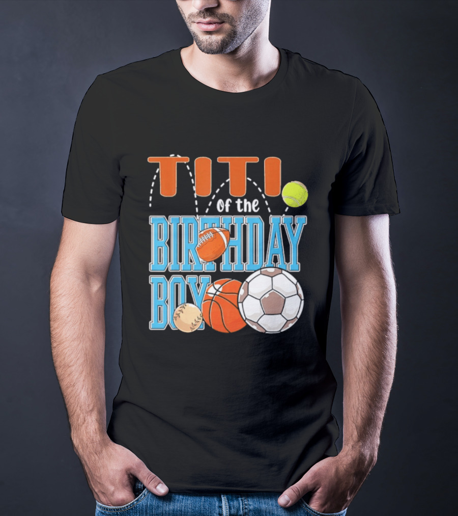 Titi Of The Birthday Boy Sports Balls T-Shirt
