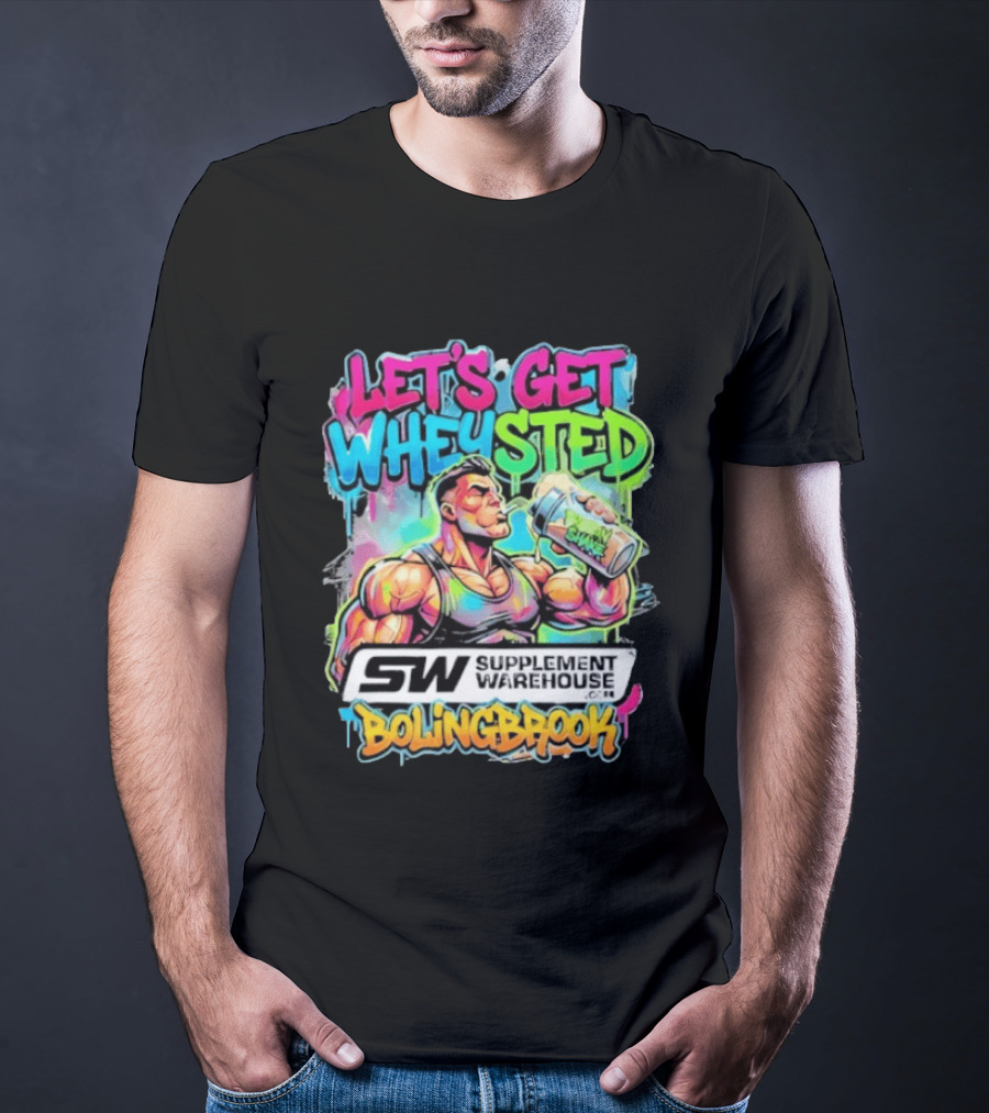 Let's Get Wheysted SW Supplement Warehouse Bolingbrook Bodybuilding Fitness T-Shirt