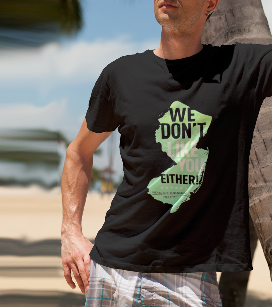 We Don't Like You Either New Jersey Map T-Shirt