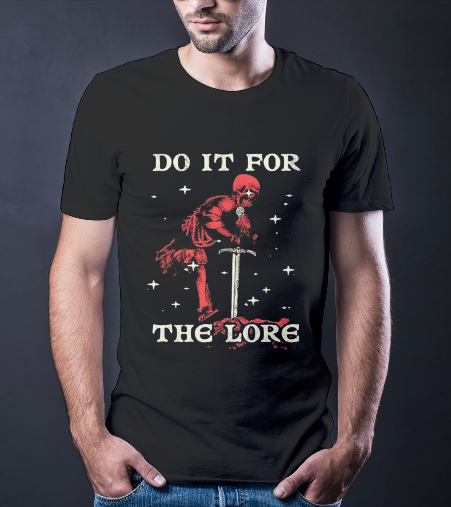 Do It For The Lore Skeleton Warrior And Sword Dark Fantasy T-Shirt
