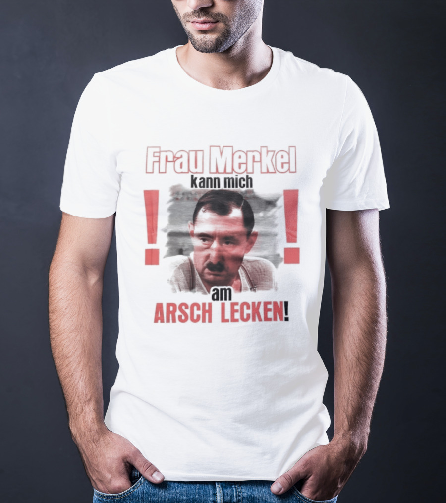 Frau Merkel Kann Mich Am Arsch Lecken Alfred Tetzlaff Ein Herz Und Eine Seele T-Shirt