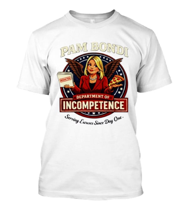 Pam Bondi Department Of Incompetence Serving Excuses Since Day One T-Shirt