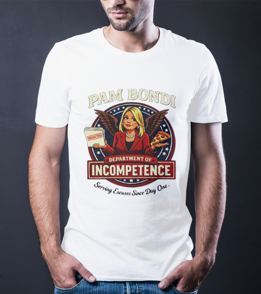 Pam Bondi Department Of Incompetence Serving Excuses Since Day One T-Shirt
