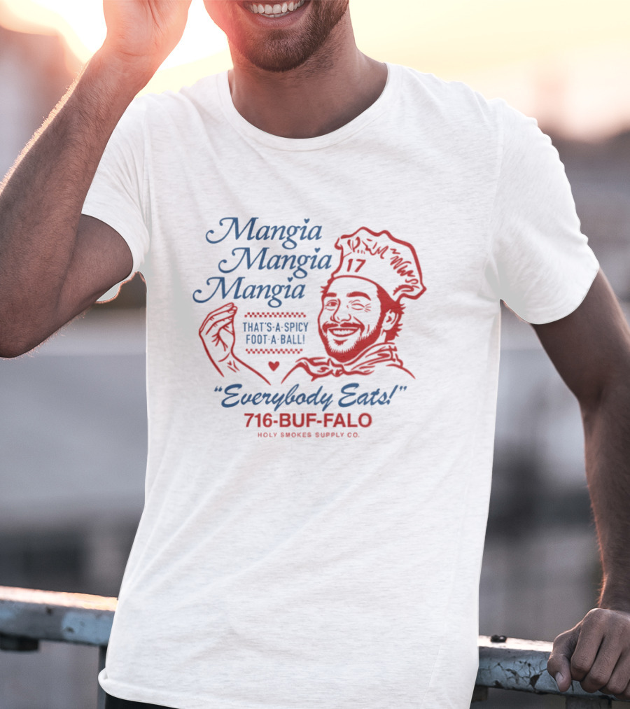 Mangia Mangia Mangia That's A Spicy Foot A Ball Everybody Eats 716 Buf Falo T-Shirt