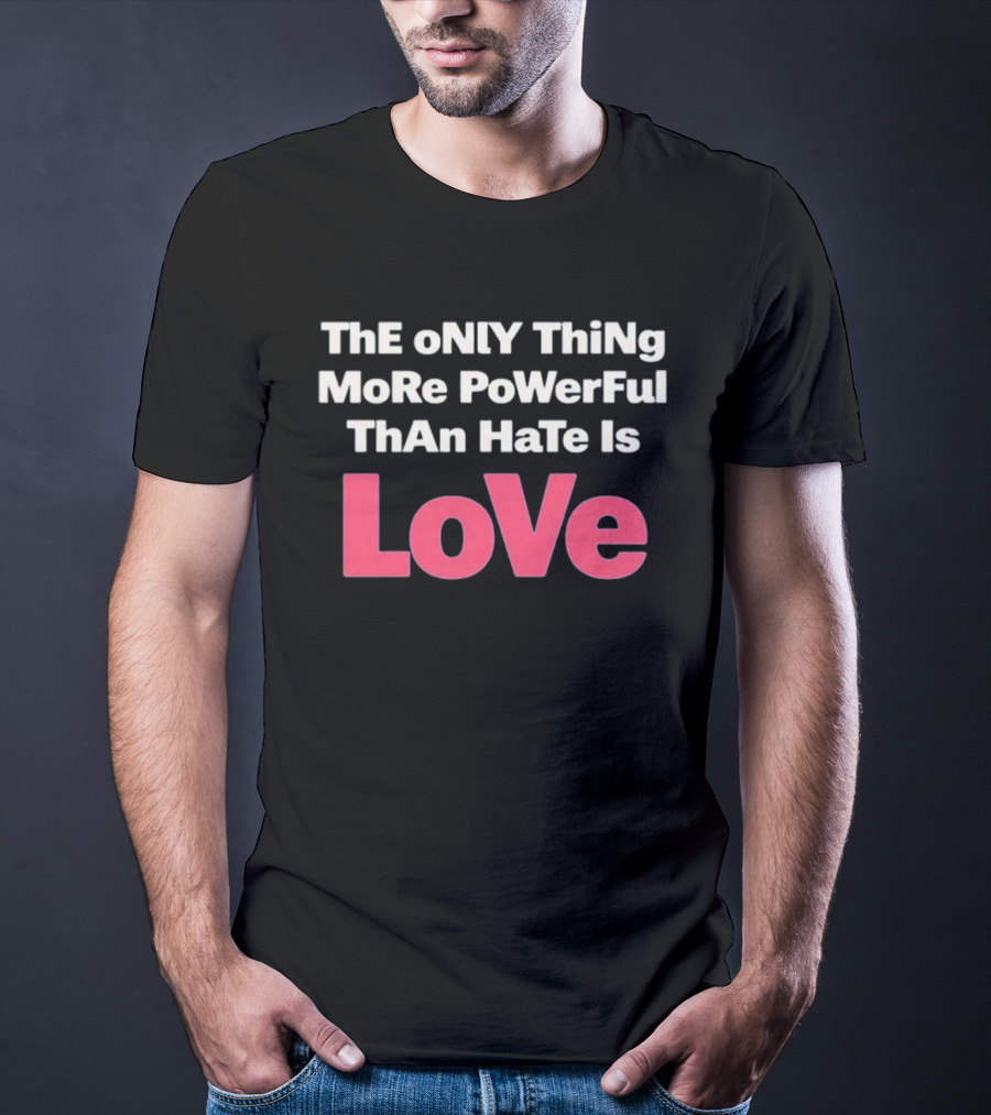 Benito Super Anti Trump The Only Thing More Powerful Than Hate Is Love T-Shirt
