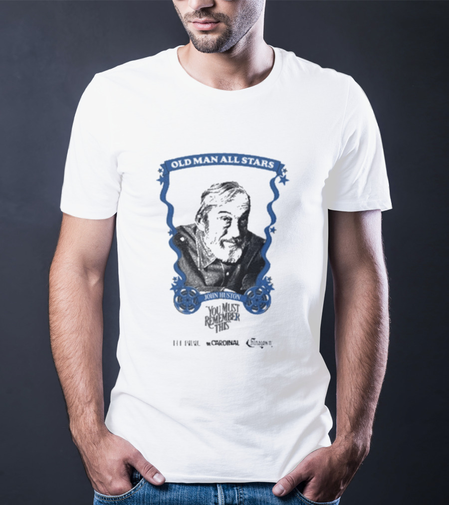 Old Man All Stars John Huston You Must Remember This Classic Cinema T-Shirt