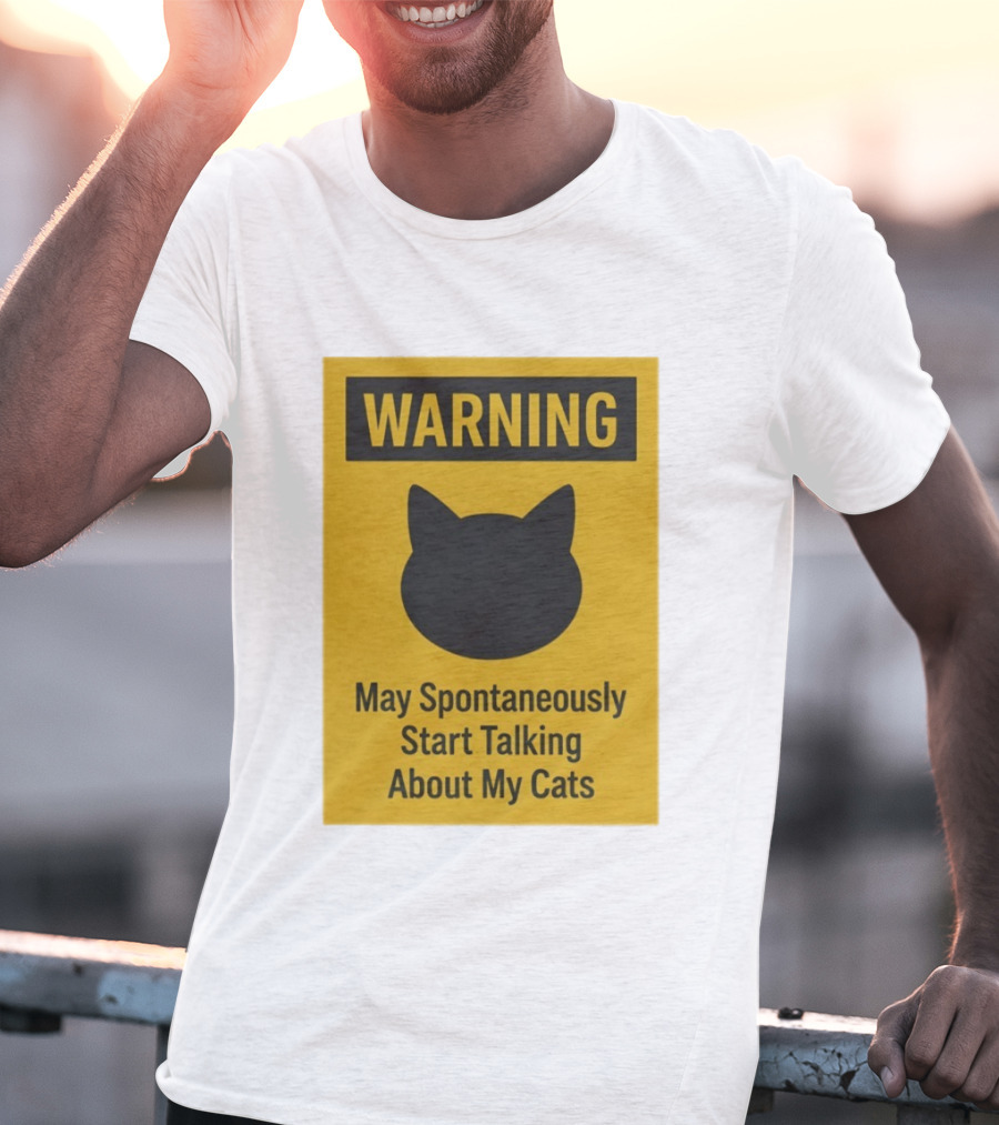 Warning May Spontaneously Start Talking About My Cats T-Shirt