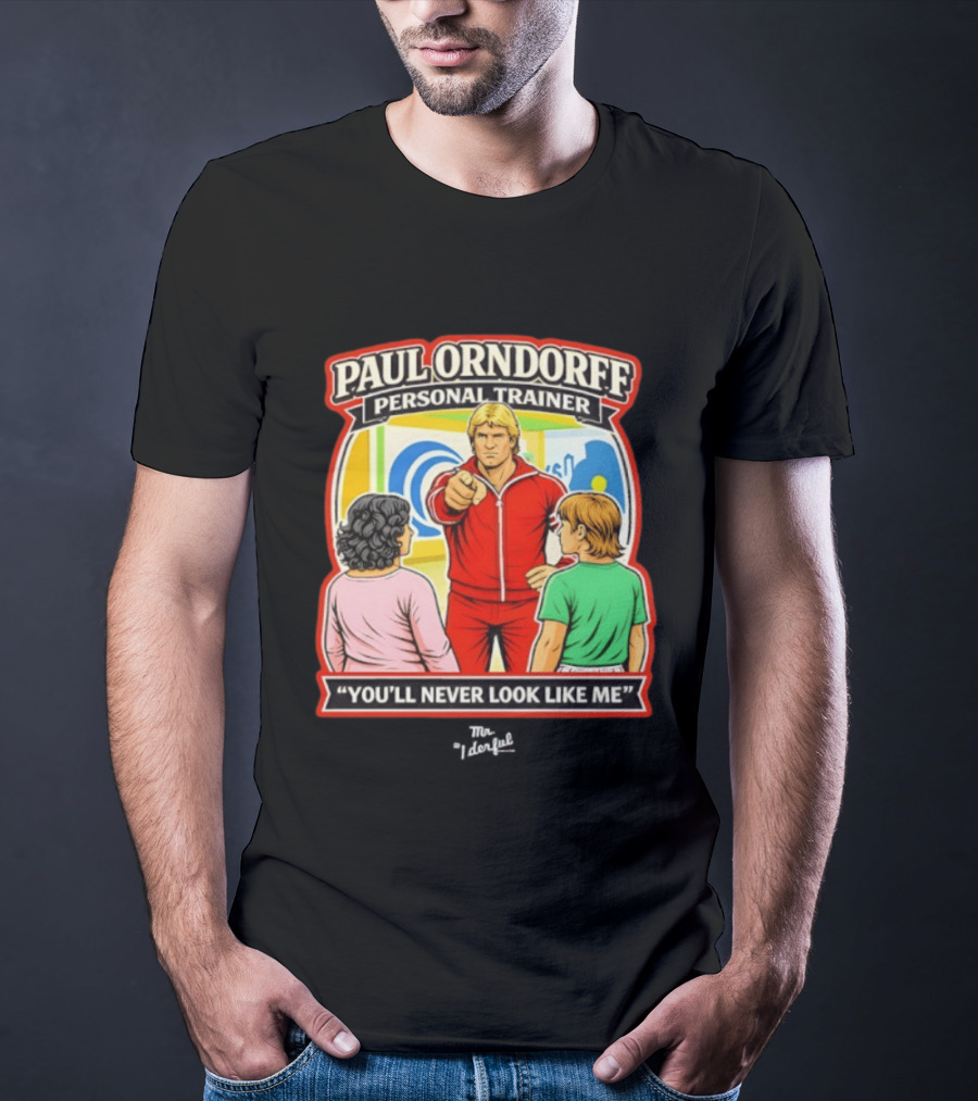 Paul Orndorff Personal Trainer You'll Never Look Like Me Bold Retro Style Fitness Motivator T-Shirt