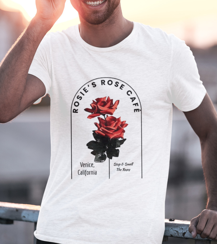 Rosie's Rose Café Venice California Stop And Smell The Roses T-Shirt