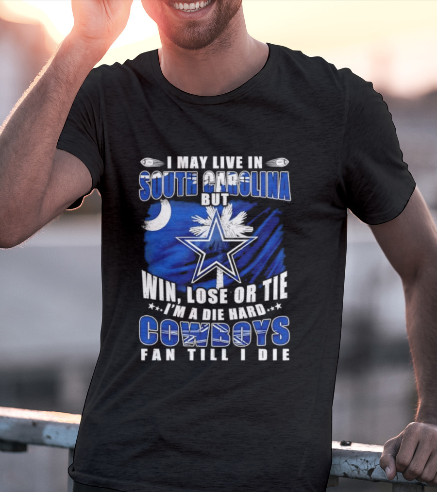 I May Live In South Carolina Die Hard Dallas Cowboys Fan Till I Die Football Flag T-Shirt