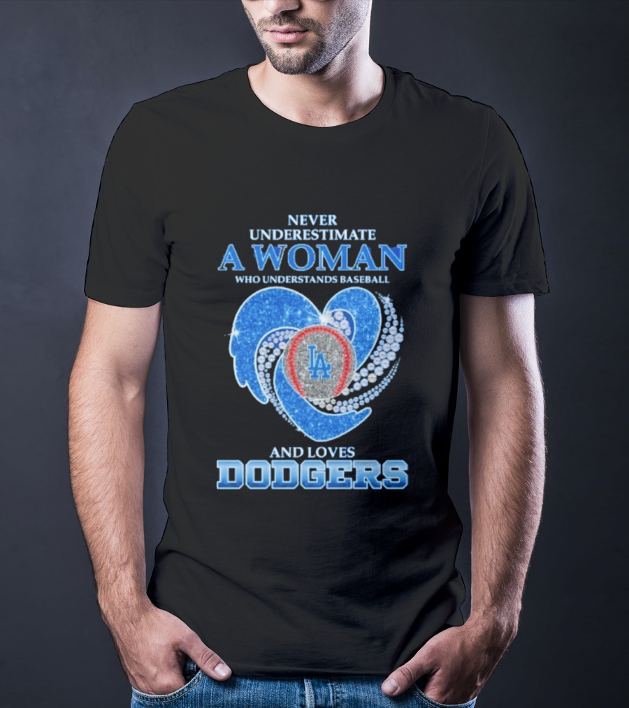 Never Underestimate A Woman Who Understands Baseball And Loves Los Angeles Dodgers T-Shirt