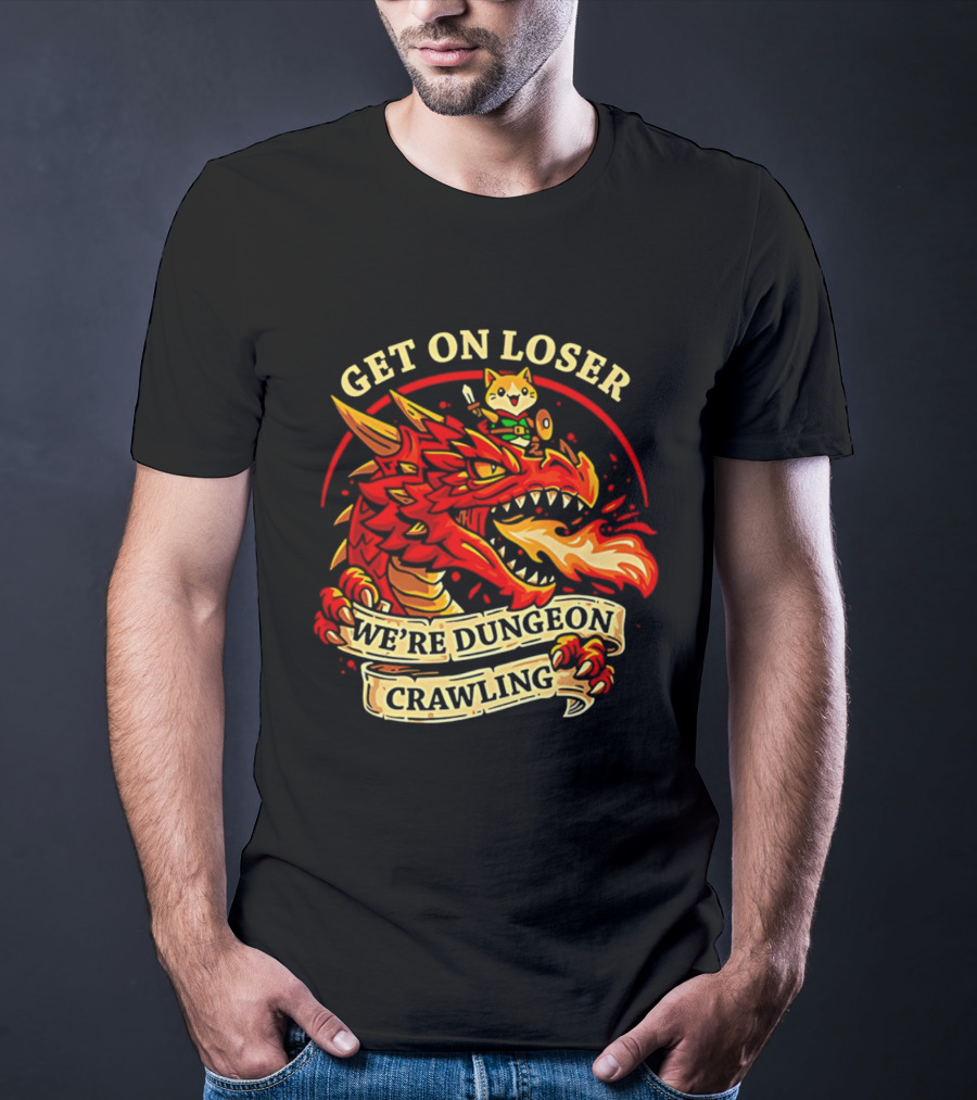 Get On Loser We're Dungeon Crawling Dragon Adventure T-Shirt