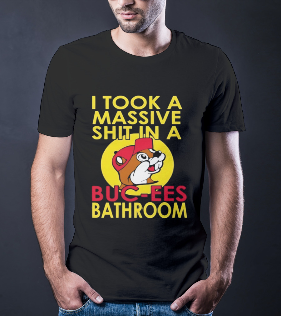 I Took A Massive Shit In A Buc Ees Bathroom T-Shirt