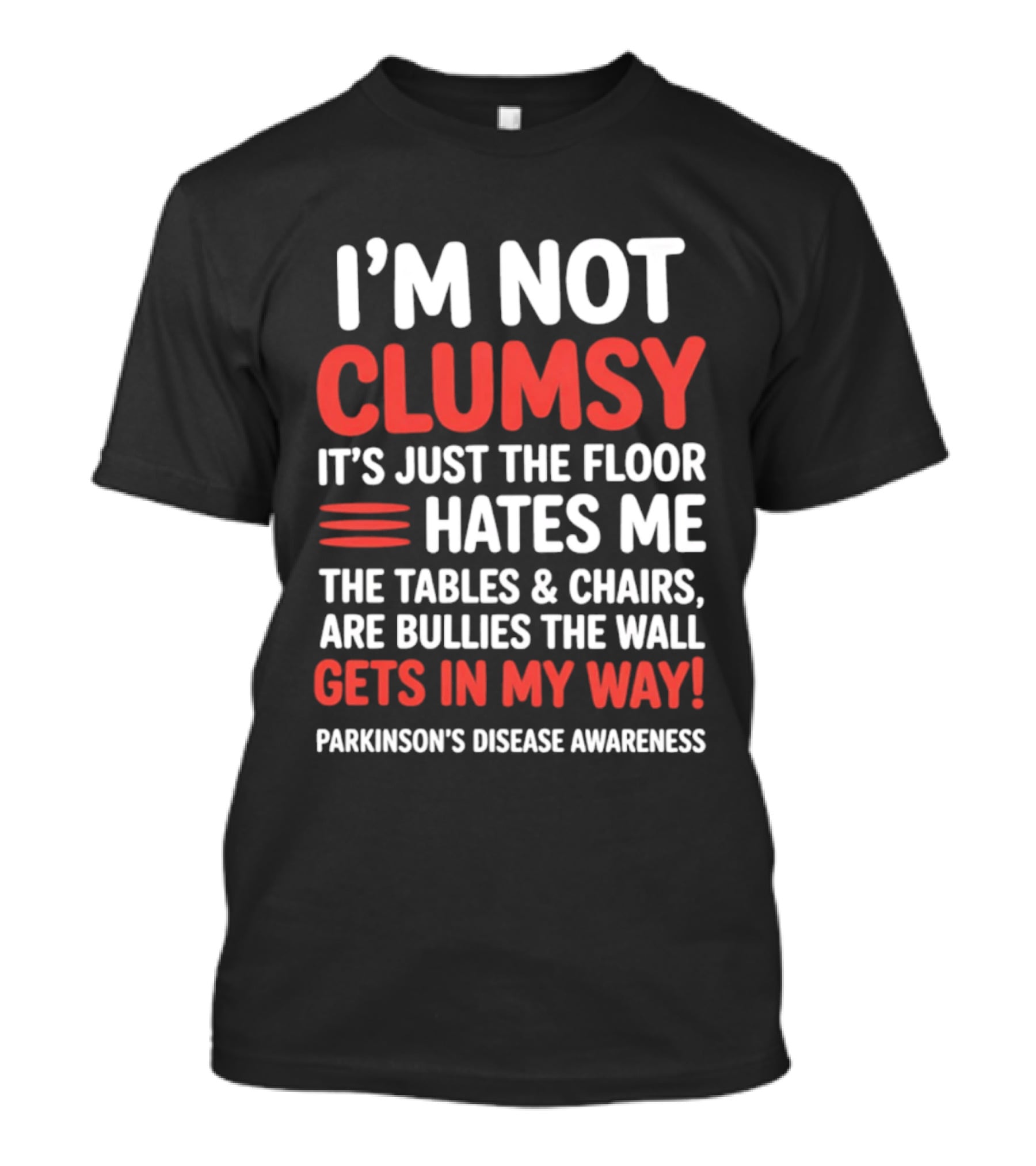 I'm Not Clumsy Floor Hates Me Tables Chairs Bullies Parkinson's Disease Awareness T-Shirt