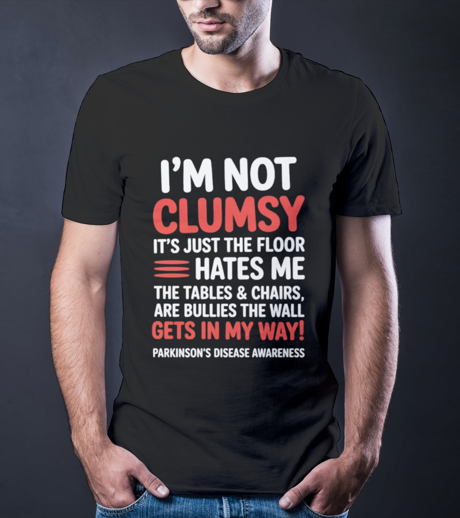 I'm Not Clumsy Floor Hates Me Tables Chairs Bullies Parkinson's Disease Awareness T-Shirt
