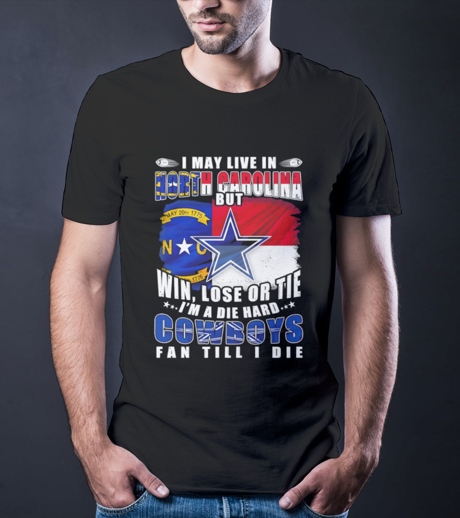 North Carolina Loyalty Die Hard Cowboys Fan Till I Die Win Lose Or Tie T-Shirt