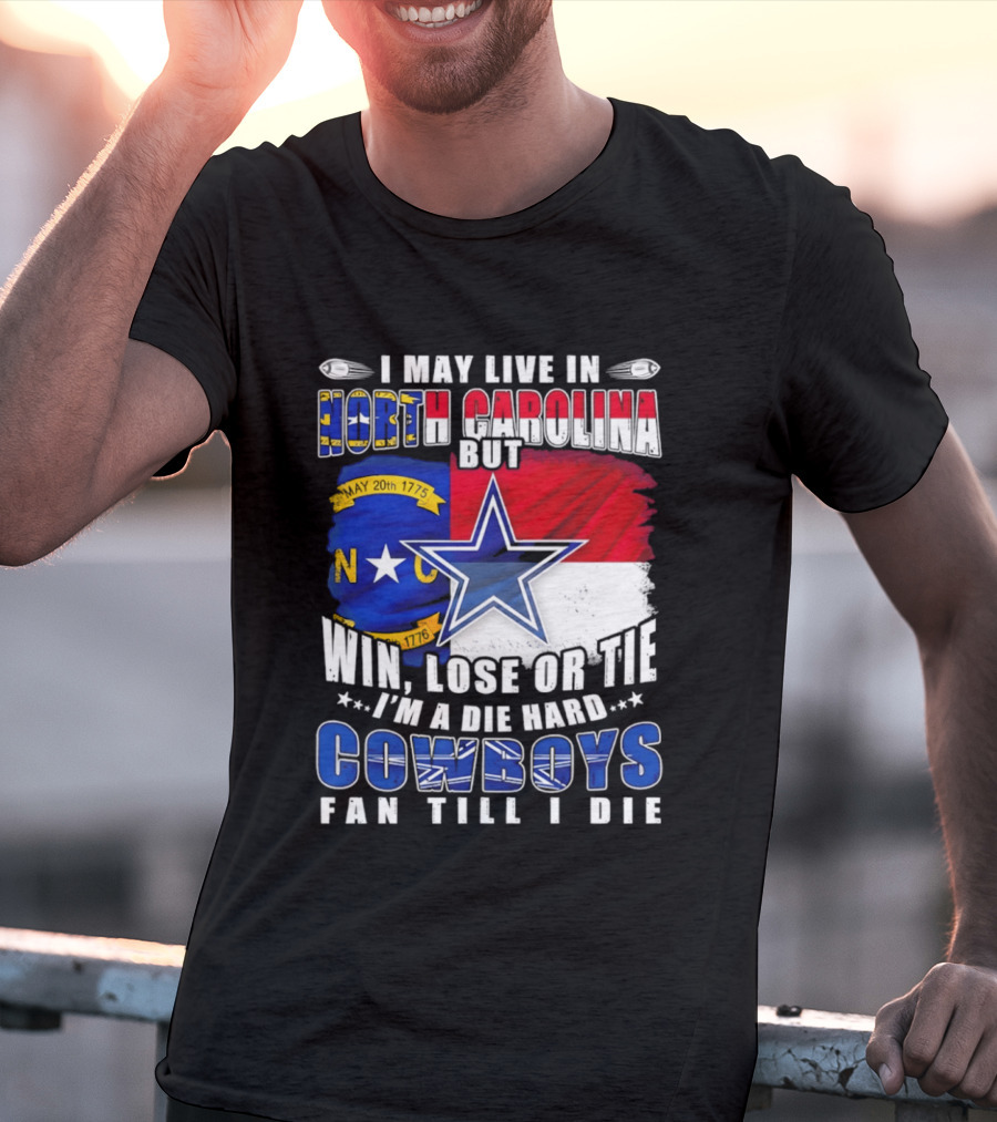 North Carolina Loyalty Die Hard Cowboys Fan Till I Die Win Lose Or Tie T-Shirt