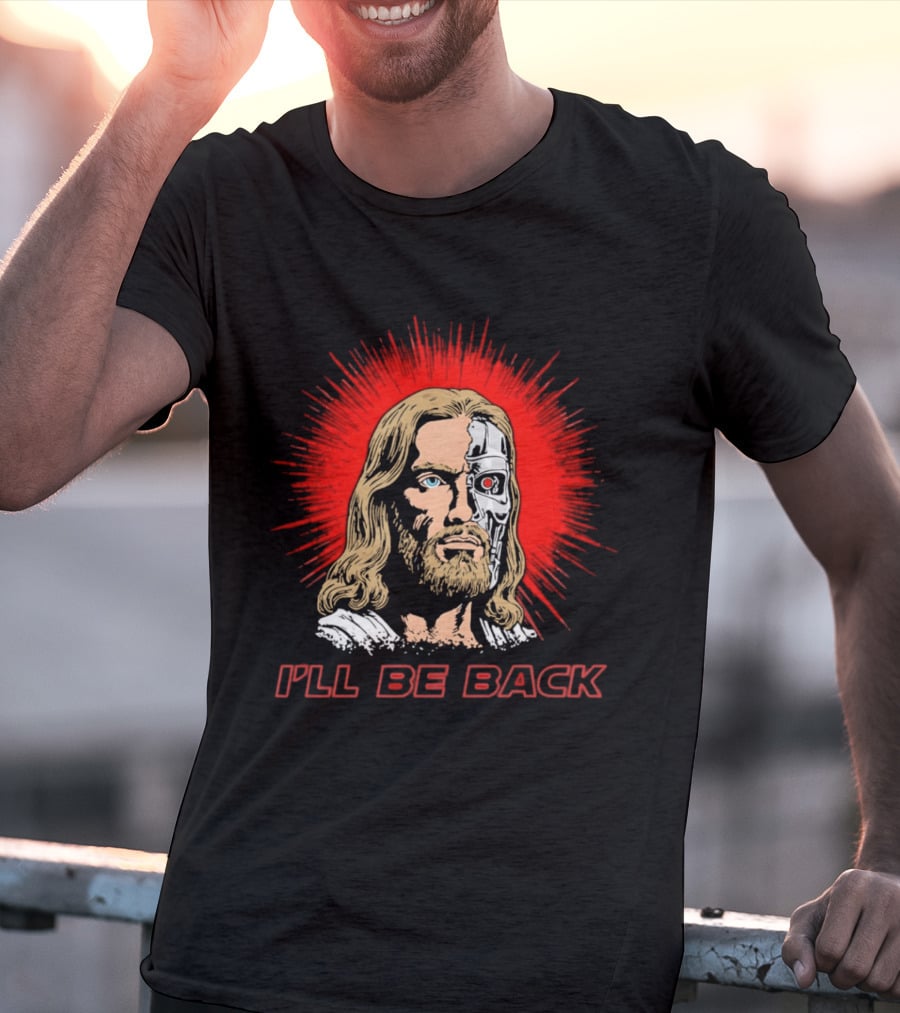 I'll Be Back Terminator Jesus T-Shirt