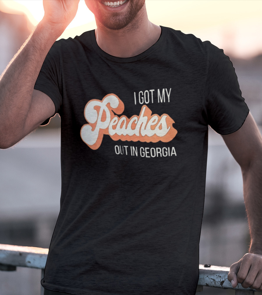 I Got My Peaches Out In Georgia Trendy Fun T-Shirt