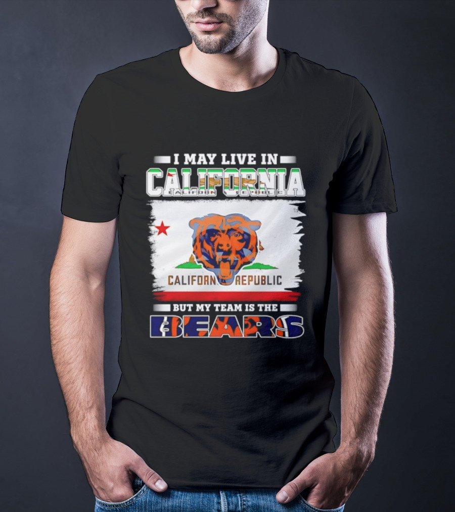 I May Live In California California Republic But My Team Is The Chicago Bears T-Shirt