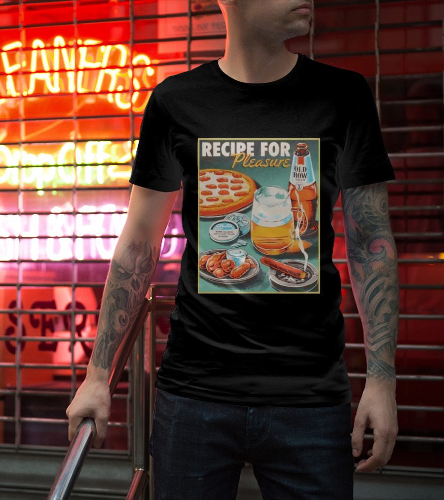 Old Row Beer Pizza Wings And Cigar Recipe For Pleasure T-Shirt