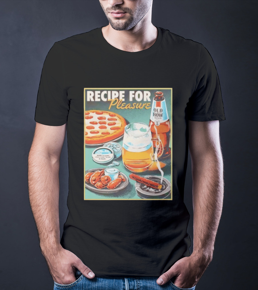 Old Row Beer Pizza Wings And Cigar Recipe For Pleasure T-Shirt