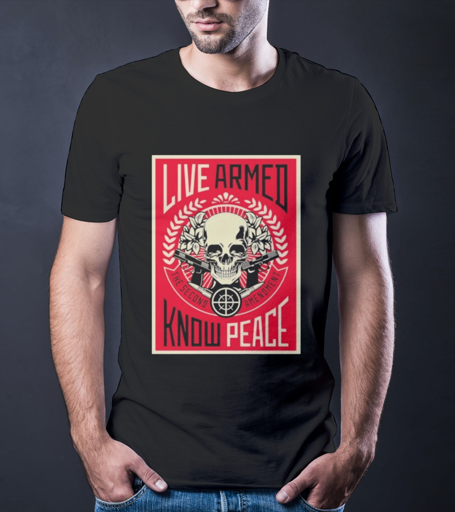 Live Armed Know Peace The Second Amendment Skull Guns T-Shirt
