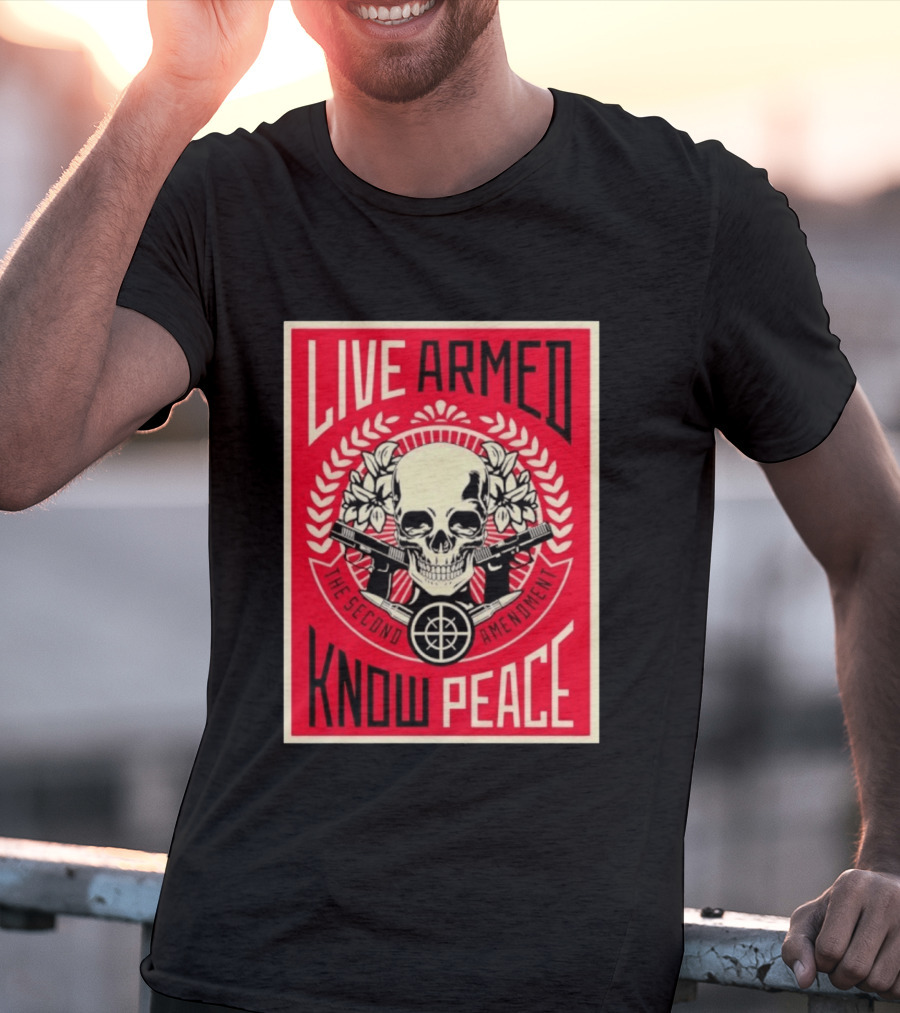 Live Armed Know Peace The Second Amendment Skull Guns T-Shirt